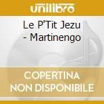 Le P'Tit Jezu - Martinengo cd