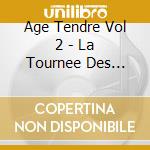 Age Tendre Vol 2 - La Tournee Des Idoles (2 Cd) cd