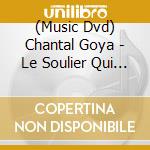 (Music Dvd) Chantal Goya - Le Soulier Qui Vole cd musicale di Sony Music