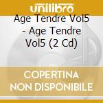 Age Tendre Vol5 - Age Tendre Vol5 (2 Cd) cd