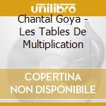 Chantal Goya - Les Tables De Multiplication cd musicale di Chantal Goya