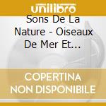 Sons De La Nature - Oiseaux De Mer Et D Eau Douce (2 Cd) cd