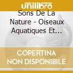 Sons De La Nature - Oiseaux Aquatiques Et Marins (2 Cd) cd