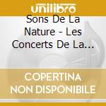 Sons De La Nature - Les Concerts De La Nuit (2 Cd) cd musicale di Sons De La Nature