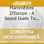 Mammiferes D'Europe - A Sound Guide To Europe's Mammals (2 Cd) cd musicale di Mammiferes D''Europe
