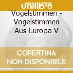 Vogelstimmen - Vogelstimmen Aus Europa V cd