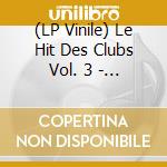 (LP Vinile) Le Hit Des Clubs Vol. 3 - Special House / Various vinile