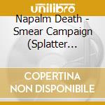 Napalm Death - Smear Campaign (Splatter Vinyl) cd musicale di Napalm Death