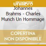 Johannes Brahms - Charles Munch Un Hommage cd