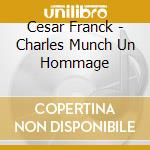 Cesar Franck - Charles Munch Un Hommage cd