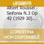 Albert Roussel - Sinfonia N.3 Op 42 (1929 30) In Sol cd