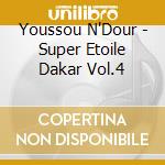 Youssou N'Dour - Super Etoile Dakar Vol.4 cd musicale di N'DOUR YOUSSOU