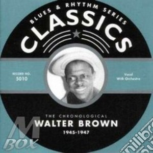 Walter Brown - 1945-1947 cd musicale di BROWN WALTER