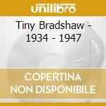 Tiny Bradshaw - 1934 - 1947 cd musicale di Tiny Bradshaw