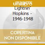 Lightnin' Hopkins - 1946-1948 cd musicale di HOPKINS LIGHTNIN'