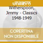 Witherspoon, Jimmy - Classics 1948-1949 cd