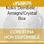 Koko Dembele - Amagni/Crystal Box cd musicale