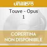 Touve - Opus 1 cd