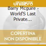 Barry Mcguire - World'S Last Private Citizen / Barry & The Dr cd musicale di Barry Mcguire