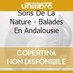 Sons De La Nature - Balades En Andalousie cd musicale di Sons De La Nature
