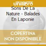 Sons De La Nature - Balades En Laponie cd musicale di Sons De La Nature
