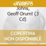 Johns, Geoff-Drum! (3 Cd) cd