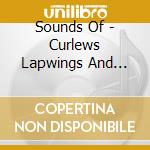 Sounds Of - Curlews Lapwings And Company / Various cd musicale