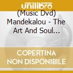 (Music Dvd) Mandekalou - The Art And Soul Of Mande Griots cd musicale di Rue Stendhal