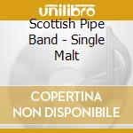 Scottish Pipe Band - Single Malt cd musicale di Scottish Pipe Band