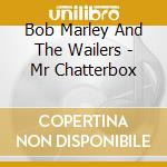 Bob Marley And The Wailers - Mr Chatterbox cd