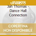 Jah Thomas - Dance Hall Connection cd musicale di Thomas Jah