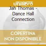 Jah Thomas - Dance Hall Connection cd