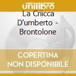 La Criicca D'umberto - Brontolone cd