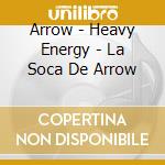 Arrow - Heavy Energy - La Soca De Arrow cd musicale di Arrow