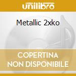 Metallic 2xko cd