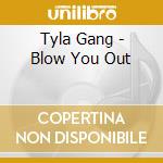 Tyla Gang - Blow You Out cd