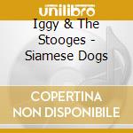 Iggy & The Stooges - Siamese Dogs cd