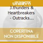 J.thunders & Heartbreakers - Outracks L.a.m.f. cd musicale di THUNDERS JOHNNY
