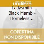 Ladysmith Black Mamb - Homeless (South Africa) cd musicale di Ladysmith Black Mamb