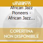 African Jazz Pioneers - African Jazz Pioneers cd musicale di African Jazz Pioneers