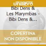Bibi Dens & Les Marymbas - Bibi Dens & Les Marymbas cd