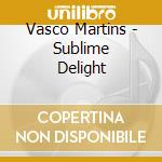 Vasco Martins - Sublime Delight cd