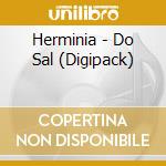 Herminia - Do Sal (Digipack) cd musicale di Herminia