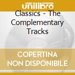 Classics - The Complementary Tracks cd musicale di AA.VV.