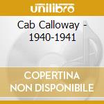 Cab Calloway - 1940-1941 cd musicale di CAB CALLOWAY