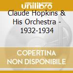 Claude Hopkins & His Orchestra - 1932-1934 cd musicale di CLAUDE HOPKINS & HIS