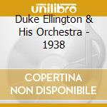 Duke Ellington & His Orchestra - 1938 cd musicale di ELLINGTON DUKE & HIS