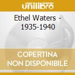 Ethel Waters - 1935-1940 cd musicale di ETHEL WATERS