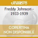 Freddy Johnson - 1933-1939 cd musicale di FREDDY JOHNSON