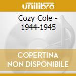 Cozy Cole - 1944-1945 cd